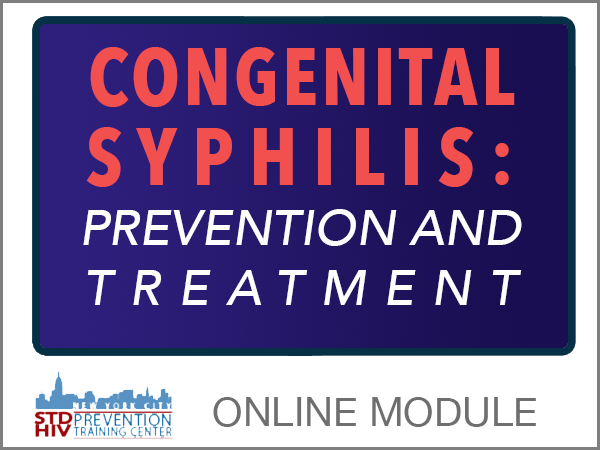 NNPTC Online Module - Congenital Syphilis: Prevention and Treatment