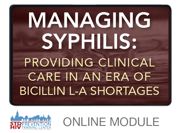 NNPTC Online Module - Managing Syphilis: Providing Clinical Care in an Era of Bicillin L-A Shortages