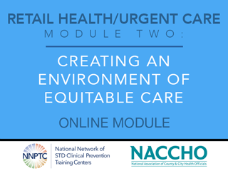 Retail Health/Urgent Care - Module Two - Creating an Environment of Equitable Care