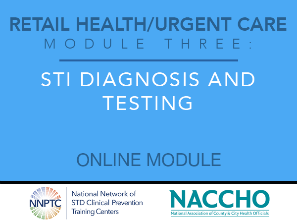 Retail Health/Urgent Care - Module Three - STI Diagnosis and Treatment