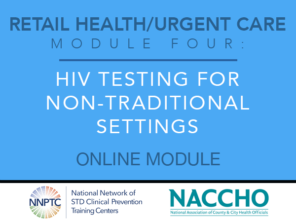 Retail Health/Urgent Care - Module Four - HIV Testing for Non-Traditional Settings