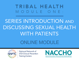 Tribal Health - Module One - Series Introduction and Discussing Sexual Health with Patients